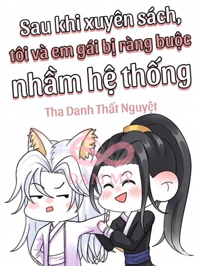 Sau Khi Xuyên Sách, Tôi Và Em Gái Bị Ràng Buộc Nhầm Hệ Thống