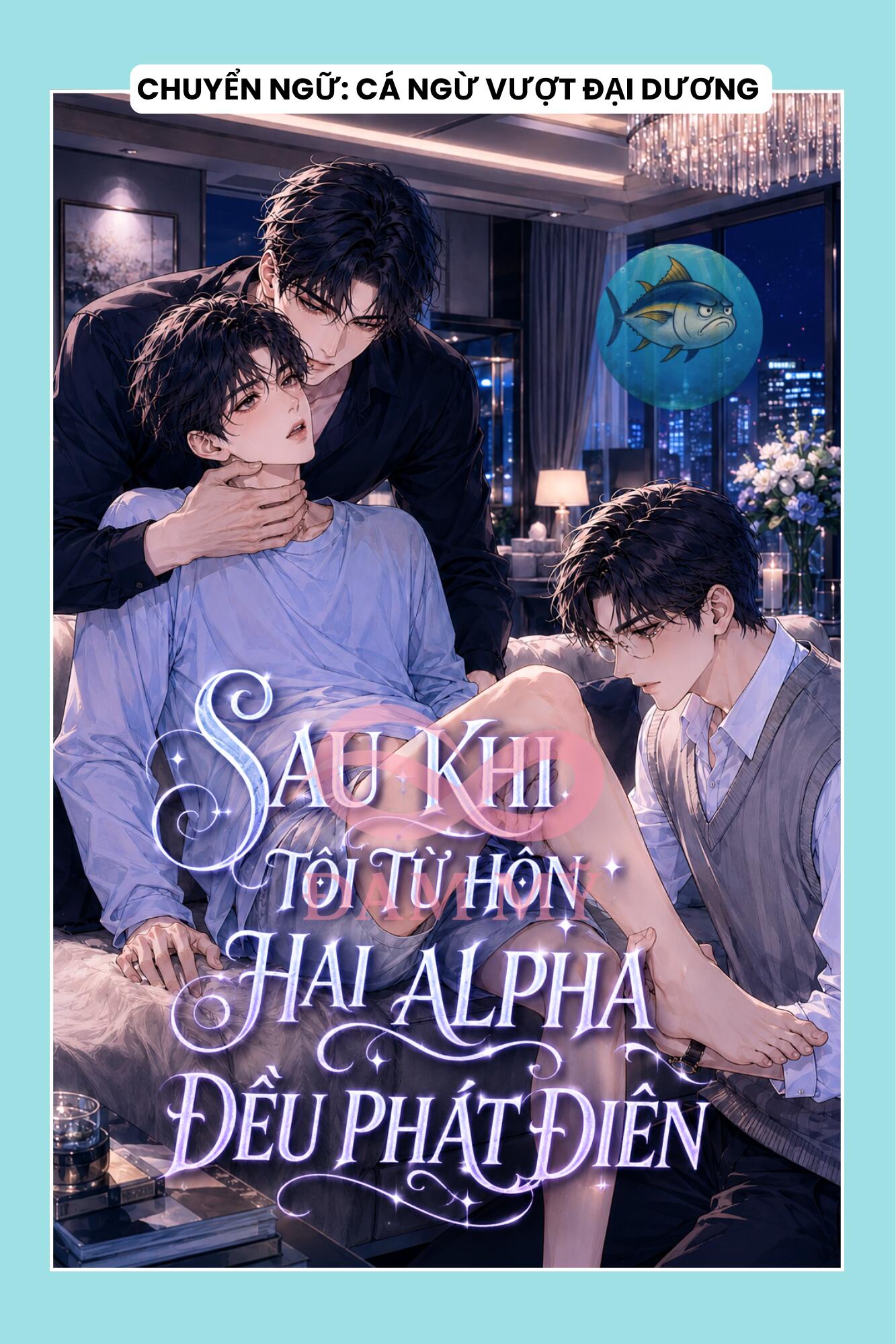 SAU KHI TÔI TỪ HÔN HAI ALPHA ĐỀU PHÁT ĐIÊN