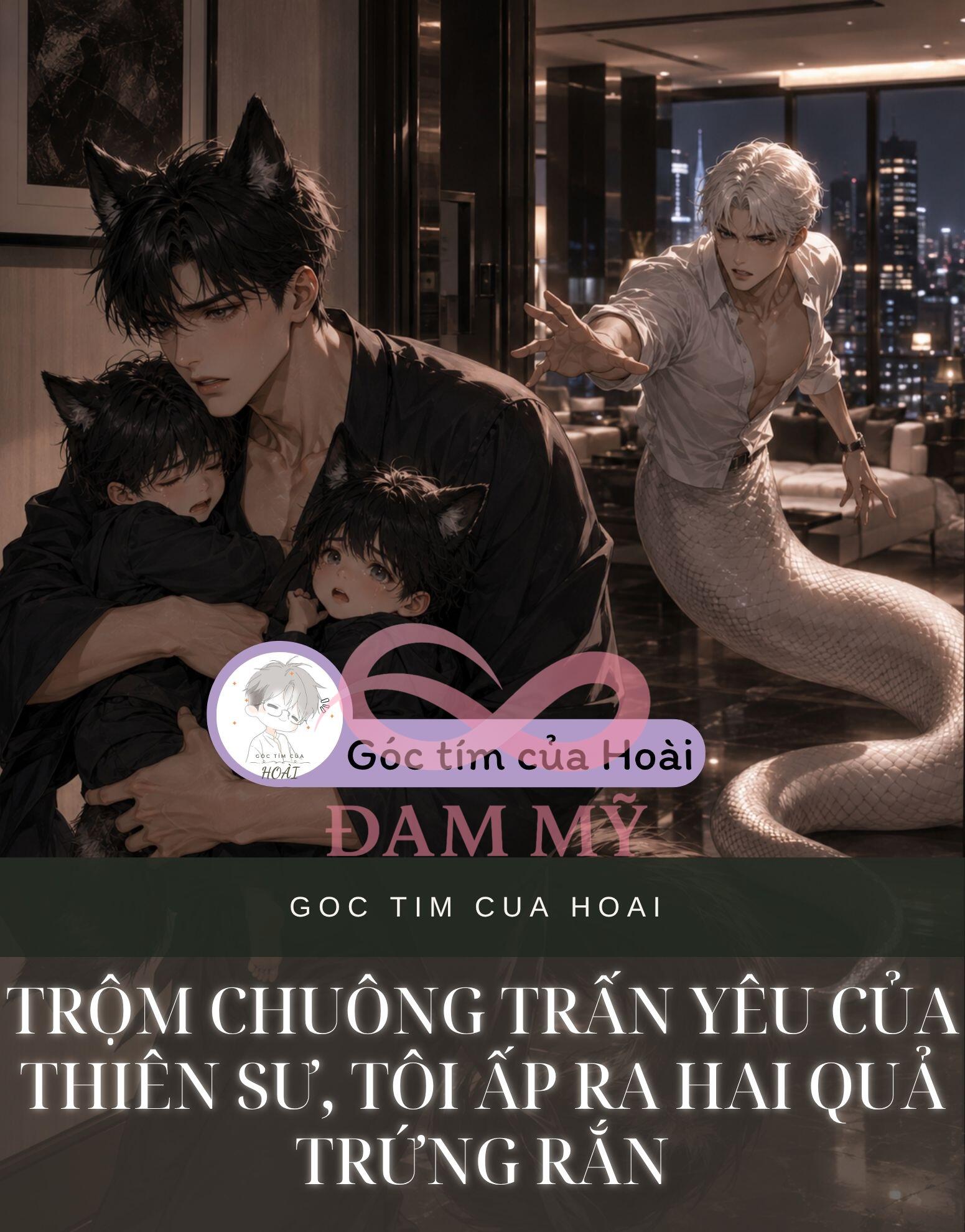 TRỘM CHUÔNG TRẤN YÊU CỦA THIÊN SƯ, TÔI ẤP RA HAI QUẢ TRỨNG RẮN