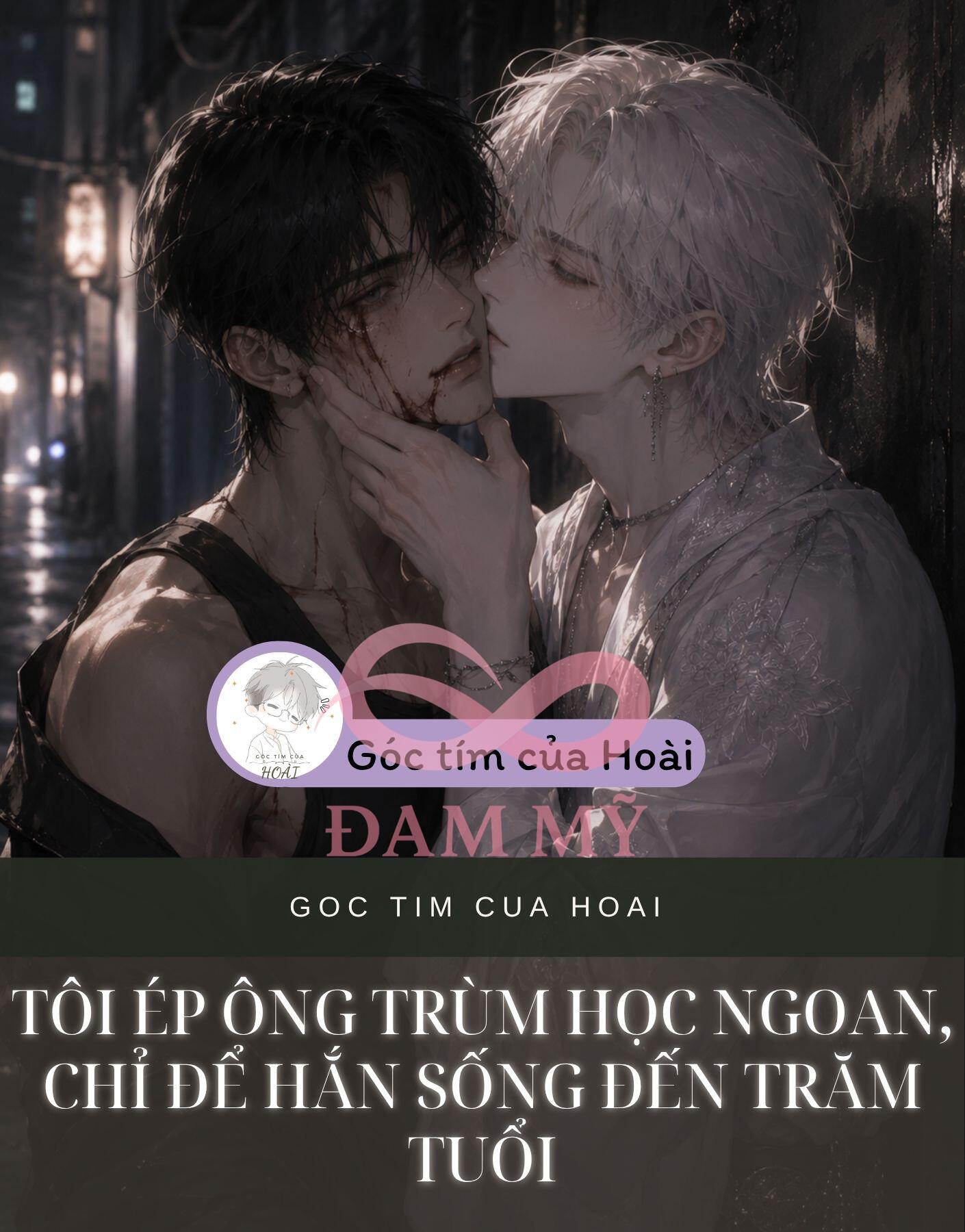TÔI ÉP ÔNG TRÙM HỌC NGOAN, CHỈ ĐỂ HẮN SỐNG ĐẾN TRĂM TUỔI
