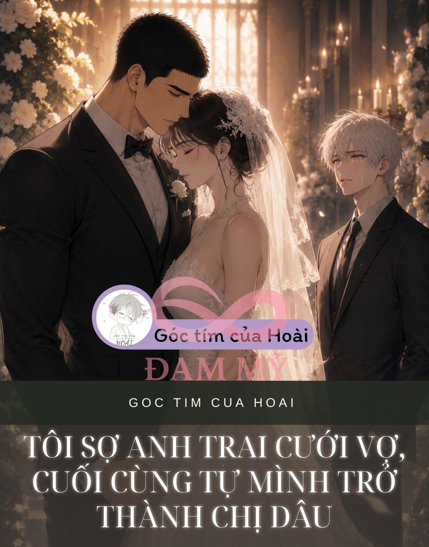 TÔI SỢ ANH TRAI CƯỚI VỢ, CUỐI CÙNG TỰ MÌNH TRỞ THÀNH CHỊ DÂU