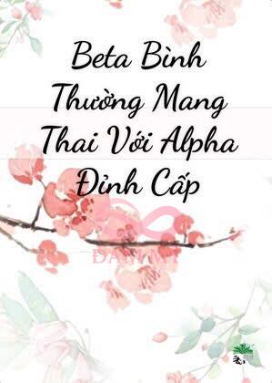 Beta Bình Thường Mang Thai Với Alpha Đỉnh Cấp