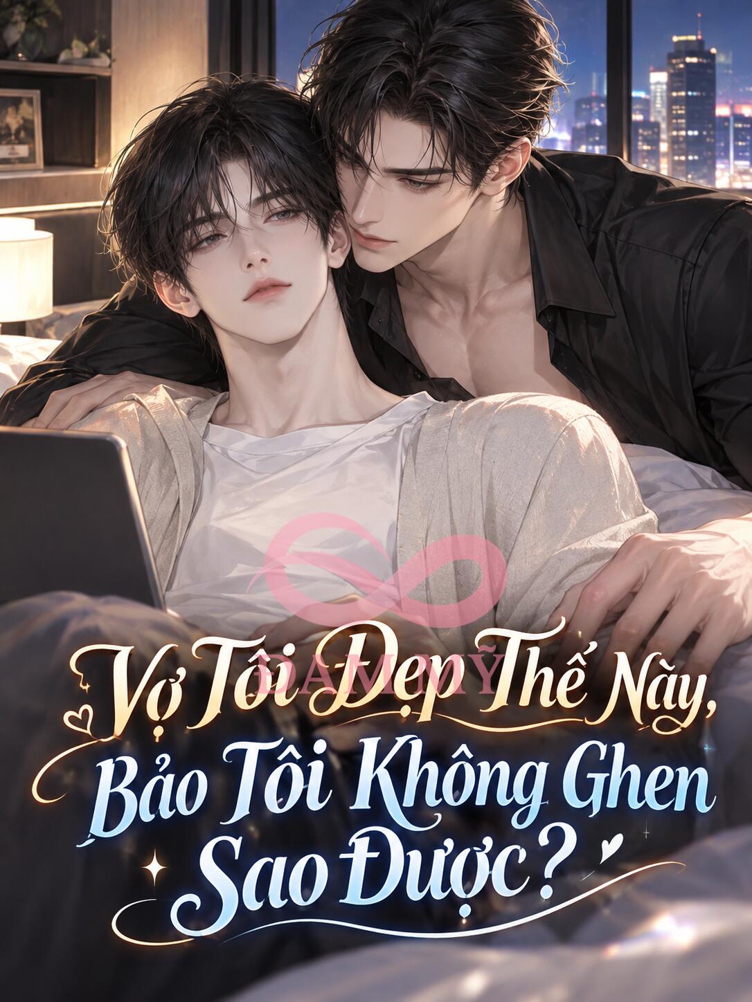 Vợ Tôi Đẹp Thế Này, Bảo Tôi Không Ghen Sao Được?