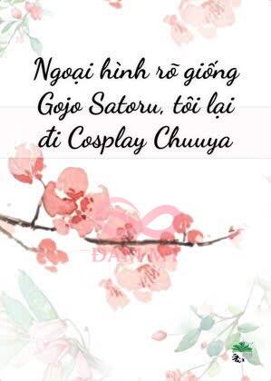 Ngoại hình rõ giống Gojo Satoru, tôi lại đi Cosplay Chuuya
