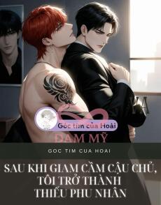Sau khi giam cầm cậu chủ, tôi trở thành thiếu phu nhân