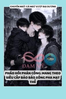 PHÁO HÔI PHẢN CÔNG: MANG THEO SIÊU CẤP BẢO BẢO XÔNG PHA MẠT THẾ