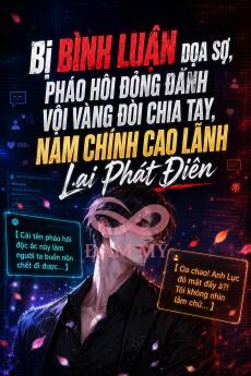 Bị Bình Luận Doạ Sợ, Pháo Hôi Đỏng Đảnh Vội Vàng Đòi Chia Tay, Nam Chính Cao Lãnh Lại Phát Điên