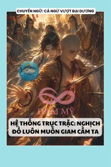 HỆ THỐNG TRỤC TRẶC: NGHỊCH ĐỒ LUÔN MUỐN GIAM CẦM TA