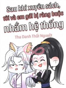 Sau Khi Xuyên Sách, Tôi Và Em Gái Bị Ràng Buộc Nhầm Hệ Thống