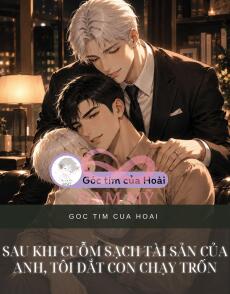 Sau Khi Cuỗm Sạch Tài Sản Của Anh, Tôi Dắt Con Chạy Trốn