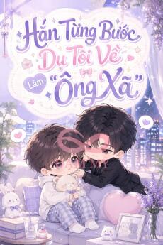 Hắn Từng Bước Dụ Tôi Về Làm "Ông Xã"
