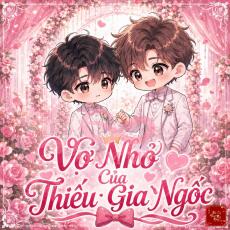 Vợ Nhỏ Của Thiếu Gia Ngốc