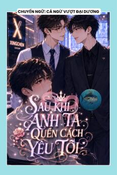 SAU KHI ANH TA QUÊN CÁCH YÊU TÔI