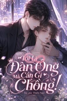 Tôi Là Đàn Ông Mà Cần Gì Chồng!