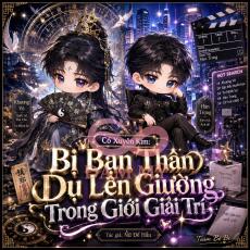 Cổ Xuyên Kim: Bị Bạn Thân Dụ Lên Giường Trong Giới Giải Trí