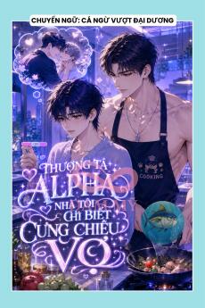 THƯỢNG TÁ ALPHA NHÀ TÔI CHỈ BIẾT CƯNG CHIỀU VỢ