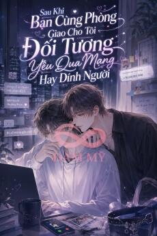 Sau Khi Bạn Cùng Phòng Giao Cho Tôi Đối Tượng Yêu Qua Mạng Hay Dính Người