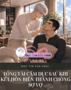 TỔNG TÀI CẤM DỤC SAU KHI KẾT HÔN BIẾN THÀNH CHỒNG SỢ VỢ