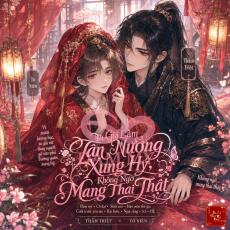 Ta Giả Làm Tân Nương Xung Hỷ, Không Ngờ Mang Thai Thật