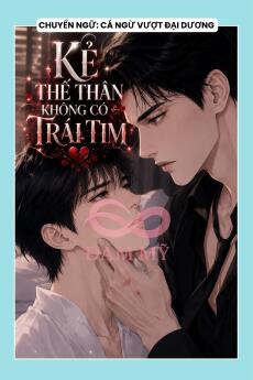 KẺ THẾ THÂN KHÔNG CÓ TRÁI TIM