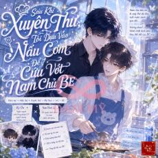 Sau Khi Xuyên Thư, Tôi Dựa Vào Nấu Cơm Để Cứu Vớt Nam Chủ BE