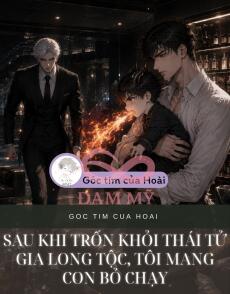 Sau Khi Trốn Khỏi Thái Tử Gia Long Tộc, Tôi Mang Con Bỏ Chạy