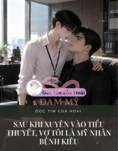 Sau Khi Xuyên Vào Tiểu Thuyết, Vợ Tôi Là Mỹ Nhân Bệnh Kiều