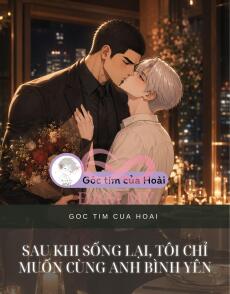 Sau Khi Sống Lại, Tôi Chỉ Muốn Cùng Anh Bình Yên