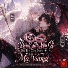 Mỹ Nhân Bệnh Tật Yếu Ớt Tùy Tay Cứu Được Lại Là Ma Vương
