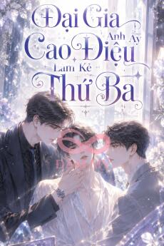Đại Gia Anh Ấy Cao Điệu Làm Kẻ Thứ Ba