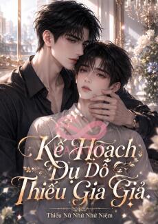 Kế Hoạch Dụ Dỗ Thiếu Gia Giả
