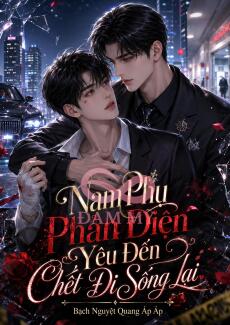 Nam Phụ Phản Diện Yêu Đến Chết Đi Sống Lại