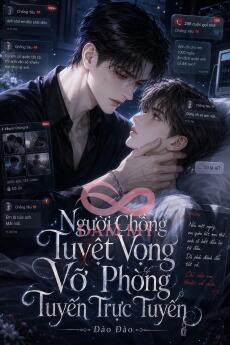 Người Chồng Tuyệt Vọng Vỡ Phòng Tuyến Trực Tuyến