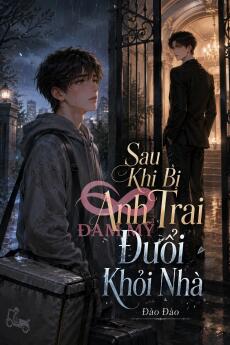 Sau Khi Bị Anh Trai Đuổi Khỏi Nhà