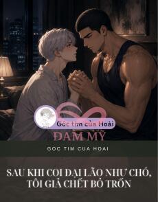 Sau khi coi đại lão như chó, tôi giả chết bỏ trốn
