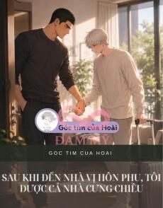 SAU KHI ĐẾN NHÀ VỊ HÔN PHU, TÔI ĐƯỢC CẢ NHÀ CƯNG CHIỀU
