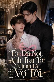 Tôi Đã Nói Anh Trai Tôi Chính Là Vợ Tôi