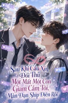 Sau Khi Cầu Xin Đối Thủ Một Mất Một Còn Giam Cầm Tôi, Màn Đạn Ship Điên Rồi