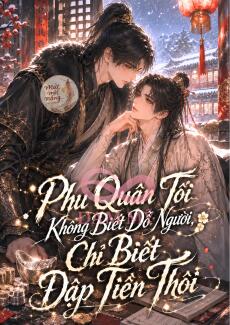 Phu Quân Tôi Không Biết Dỗ Người Đâu, Chỉ Biết Đập Tiền Thôi