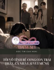TÔI VÔ TÌNH BẺ CONG CON TRAI THẦY, CẢ NHÀ LẠI VUI MỪNG
