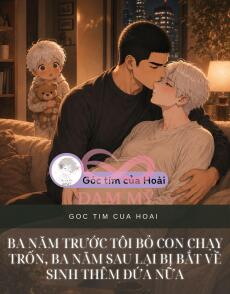 BA NĂM TRƯỚC TÔI BỎ CON CHẠY TRỐN, BA NĂM SAU LẠI BỊ BẮT VỀ SINH THÊM ĐỨA NỮA