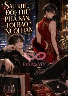 Sau Khi Đối Thủ Phá Sản, Tôi Bao Nuôi Hắn