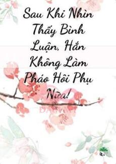 Sau Khi Nhìn Thấy Bình Luận, Hắn Không Làm Pháo Hôi Thụ Nữa!