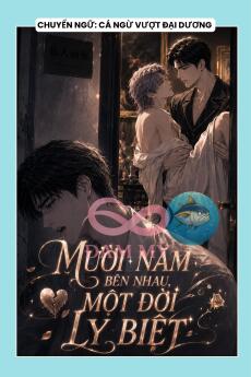 MƯỜI NĂM BÊN NHAU, MỘT ĐỜI LY BIỆT