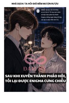 SAU KHI XUYÊN THÀNH PHÁO HÔI, TÔI LẠI ĐƯỢC ENIGMA CƯNG CHIỀU