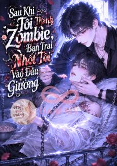 Sau Khi Thành Zombie, Tôi Bị Bạn Trai Nhốt Vào Đầu Giường