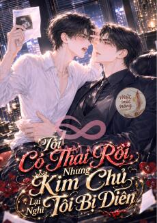 Tôi Có Thai Rồi, Nhưng Kim Chủ Lại Nghĩ Tôi Bị Điên
