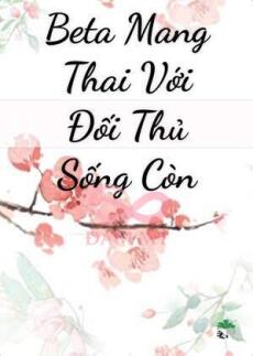 Beta Mang Thai Với Đối Thủ Sống Còn