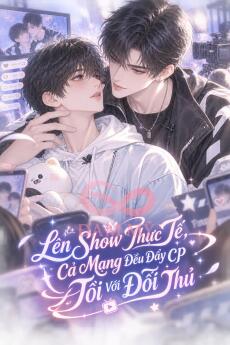 Lên Show Thực Tế, Cả Mạng Đều Đẩy CP Tôi Với Đối Thủ