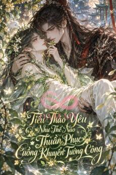 Tiểu Thảo Yêu Như Thế Nào Thuần Phục Cuồng Khuyển Tướng Công